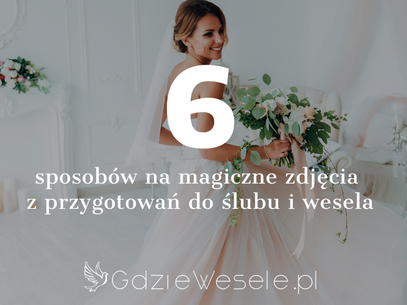 6-sposobow-na-magiczne-zdjecia-z-przygotowan-do-slubu-i-wesela